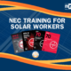 The National Electrical Code (NEC): A Must-Know for Solar Workers